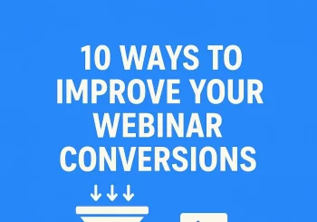 10 ways to improve your webinar conversions