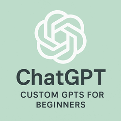 ChatGPT – Custom GPTs For Beginners free workshop training