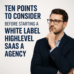 ten points to consider before starting a white label highlevel agency